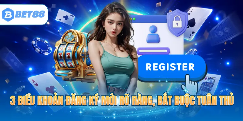 3 điều khoản đăng ký mới rõ ràng, bắt buộc tuân thủ