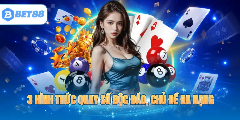 3 hình thức quay số độc đáo, chủ đề đa dạng