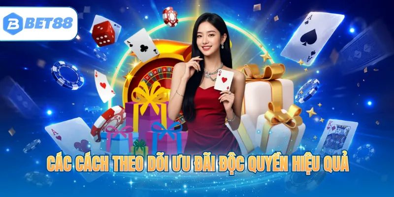 Các cách theo dõi ưu đãi độc quyền hiệu quả