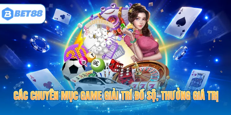 Các chuyên mục game giải trí đồ sộ, thưởng giá trị
