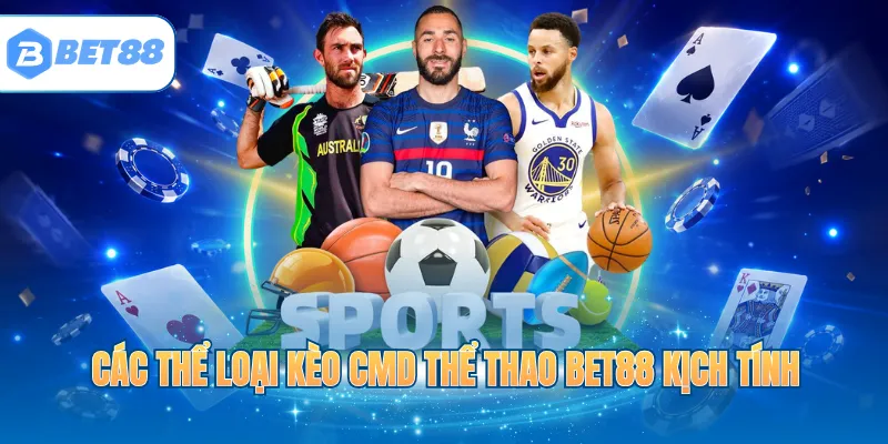 Các thể loại kèo CMD thể thao BET88 kịch tính
