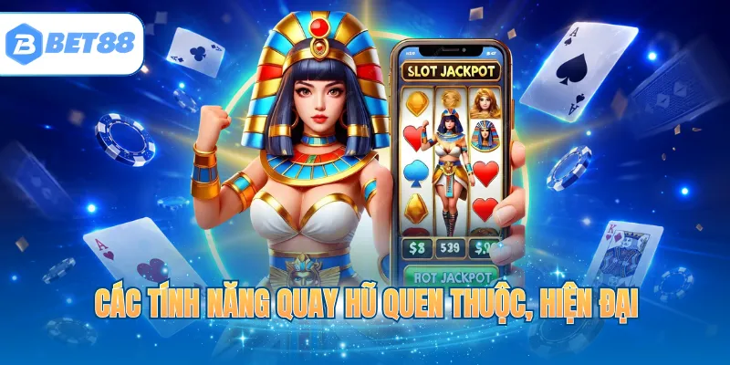 Các tính năng quay hũ quen thuộc, hiện đại