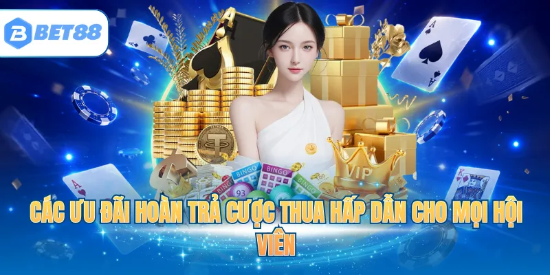 Các ưu đãi hoàn trả cược thua hấp dẫn cho mọi hội viên