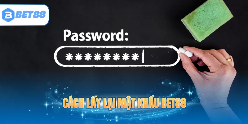 Cách lấy lại mật khẩu BET88