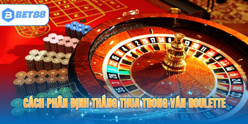 Cách phân định thắng thua trong ván Roulette