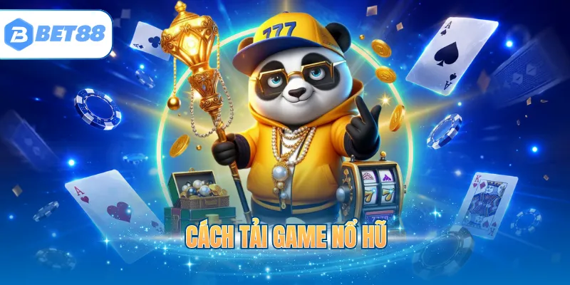 Cách Tải Game Nổ Hũ