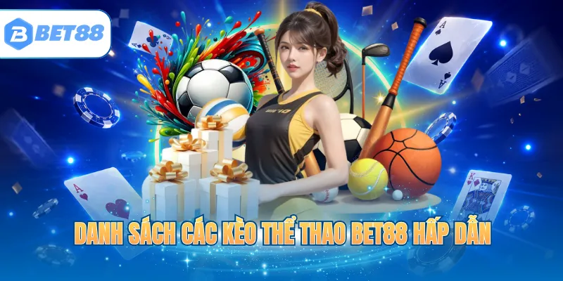 Danh sách các kèo thể thao BET88 hấp dẫn