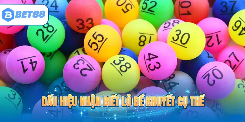 Dấu hiệu nhận biết lô đề khuyết cụ thể