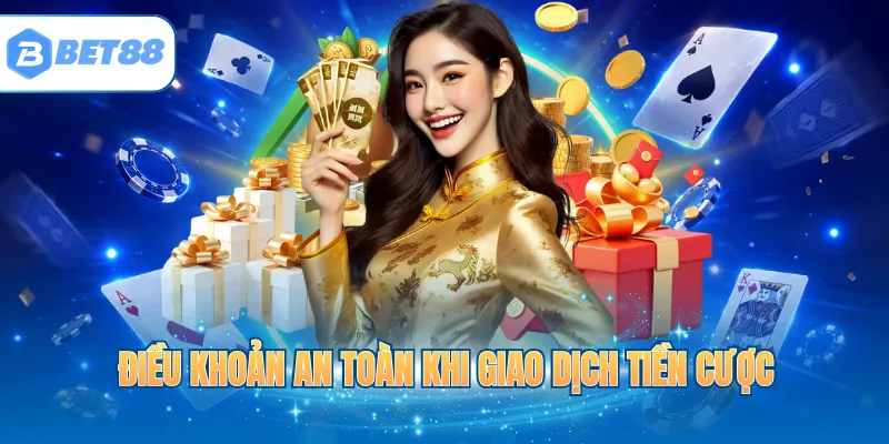 Điều khoản an toàn khi giao dịch tiền cược