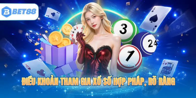 Điều khoản tham gia xổ số hợp pháp, rõ ràng