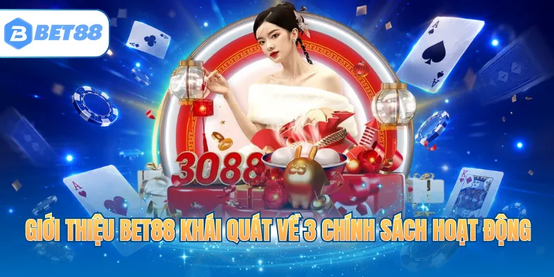 Giới thiệu BET88 khái quát về 3 chính sách hoạt động