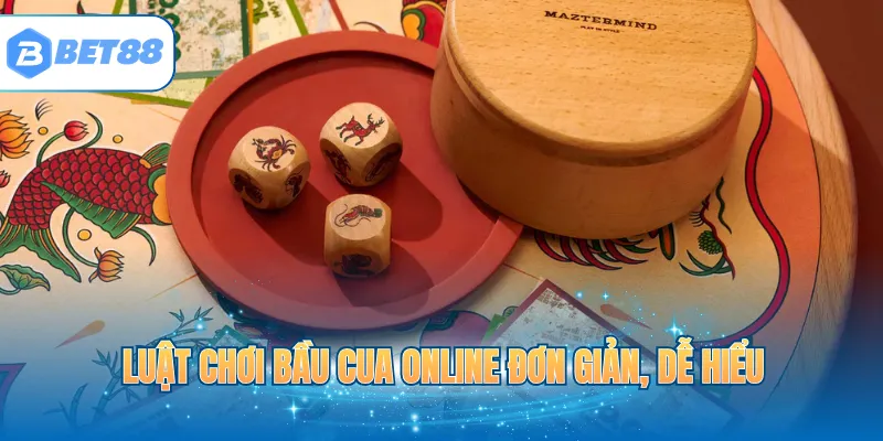 Luật chơi Bầu Cua online đơn giản dễ hiểu