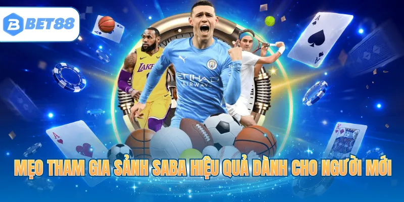 Mẹo tham gia sảnh SABA hiệu quả dành cho người mới