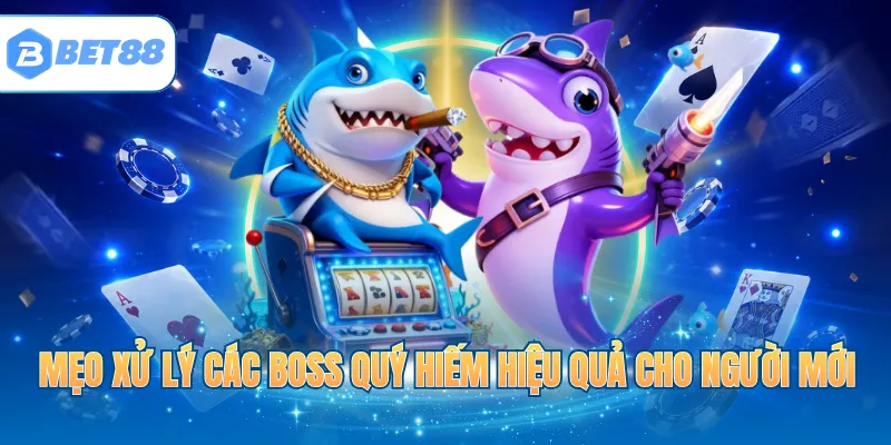 Mẹo xử lý các Boss quý hiếm hiệu quả cho người mới