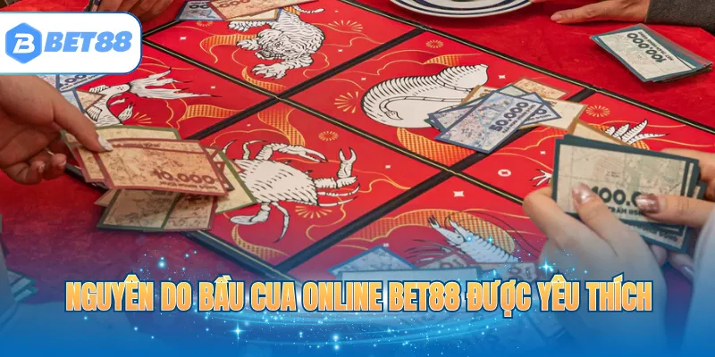 Nguyên do Bầu Cua online BET88 được yêu thích