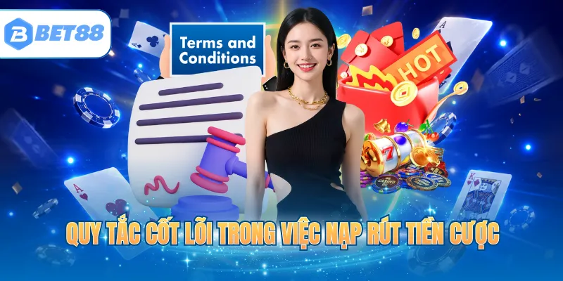 Quy tắc cốt lõi trong việc nạp rút tiền cược