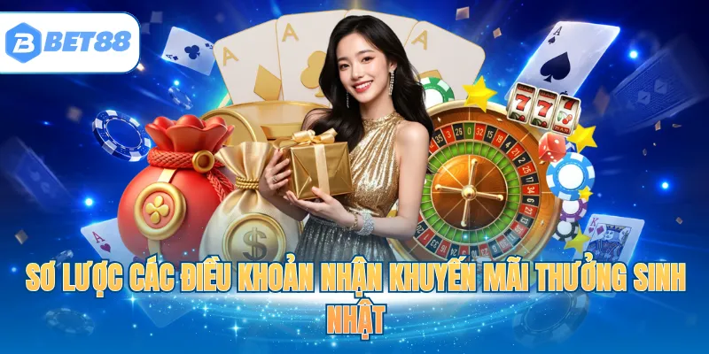 Sơ lược các điều khoản nhận khuyến mãi thưởng sinh nhật