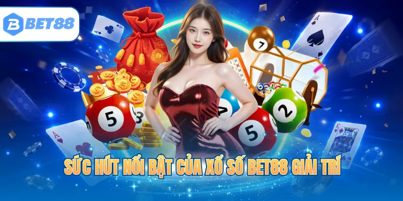 Sức hút nổi bật của xổ số BET88 giải trí