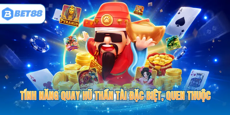 Tính năng quay hũ Thần Tài đặc biệt, quen thuộc