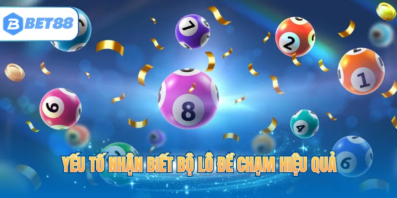 Yếu tố nhận biết bộ lô đề chạm hiệu quả